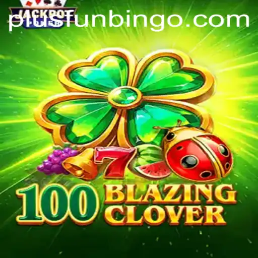 Dive into the Excitement of 100BlazingClover - The Ultimate FunBingo Experience