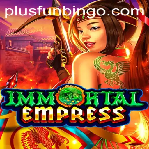 ImmortalEmpress: The Ultimate FunBingo Experience